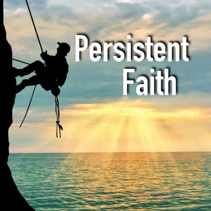 Episode 115: Living a Life of Faith and Persistence - Part 2