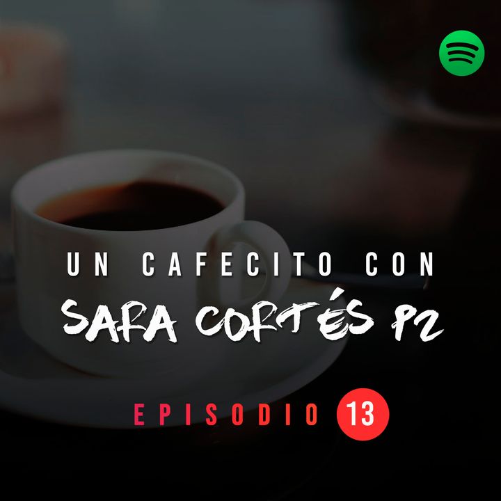 NPC T01 E13 Un cafecito con Sara Cortés parte 2