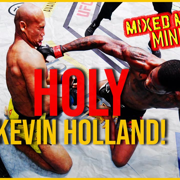 Mixed Martial Mindset: HOLY KEVIN HOLLAND Plus A Quick DC Wrap Up!