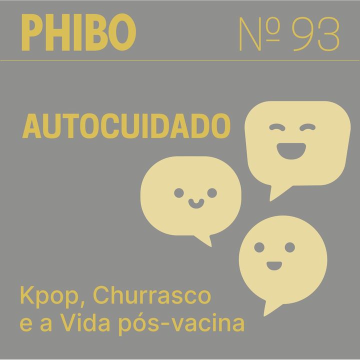 #93 - Autocuidado (Kpop, Churrasco e a Vida pós-vacina)