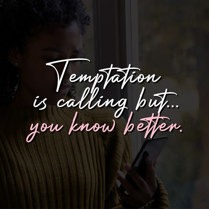 Temptation is calling but...you know better