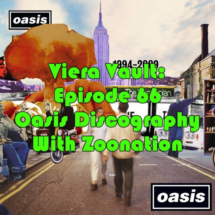Viera Vault Episode 66 : Oasis Discography with Zoonation