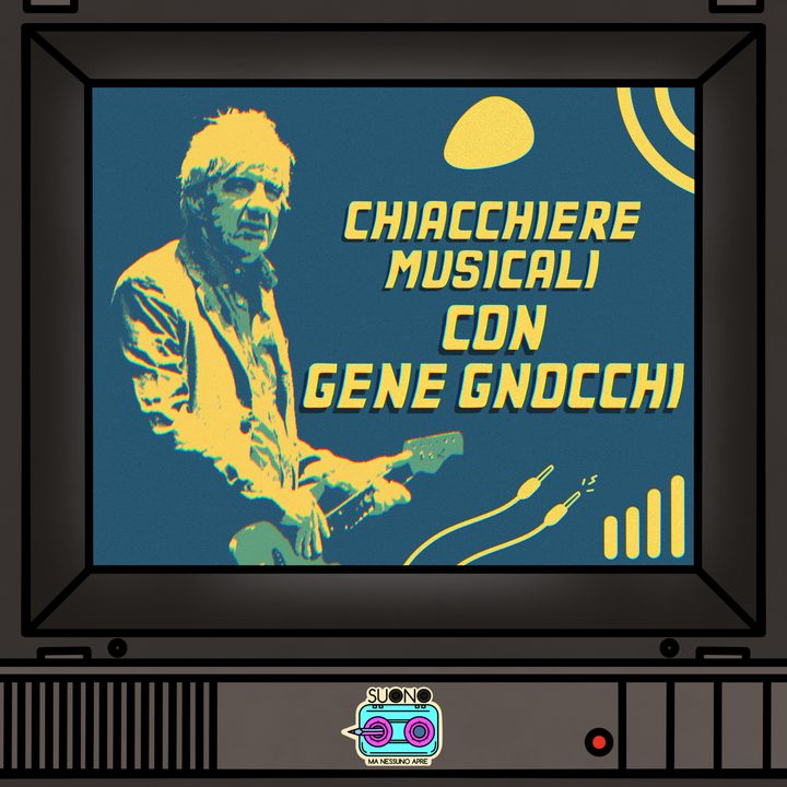 Ep.25 - Chiacchiere Musicali con Gene Gnocchi