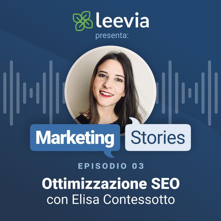 Ottimizzazione Google SEO con Elisa Contessotto - Leevia Marketing Stories #03