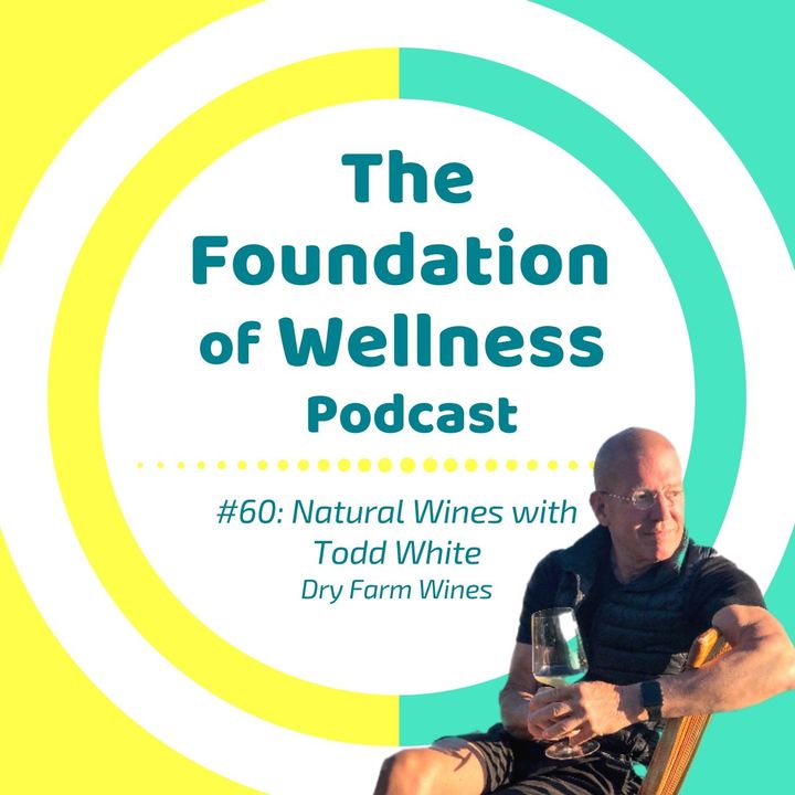 #60: Natural Wine, Wine Industry Lies, Todd White of Dry Farm Wines