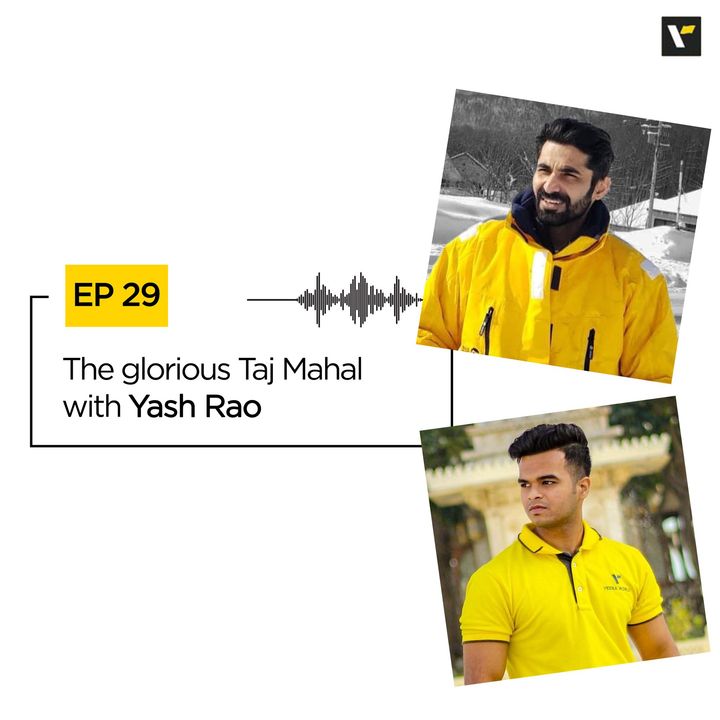 Ep 29 The glorious Taj Mahal with Yash Rao