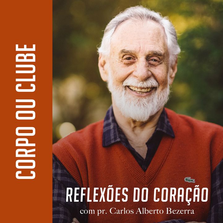 CORPO OU CLUBE // pr. Carlos Alberto Bezerra