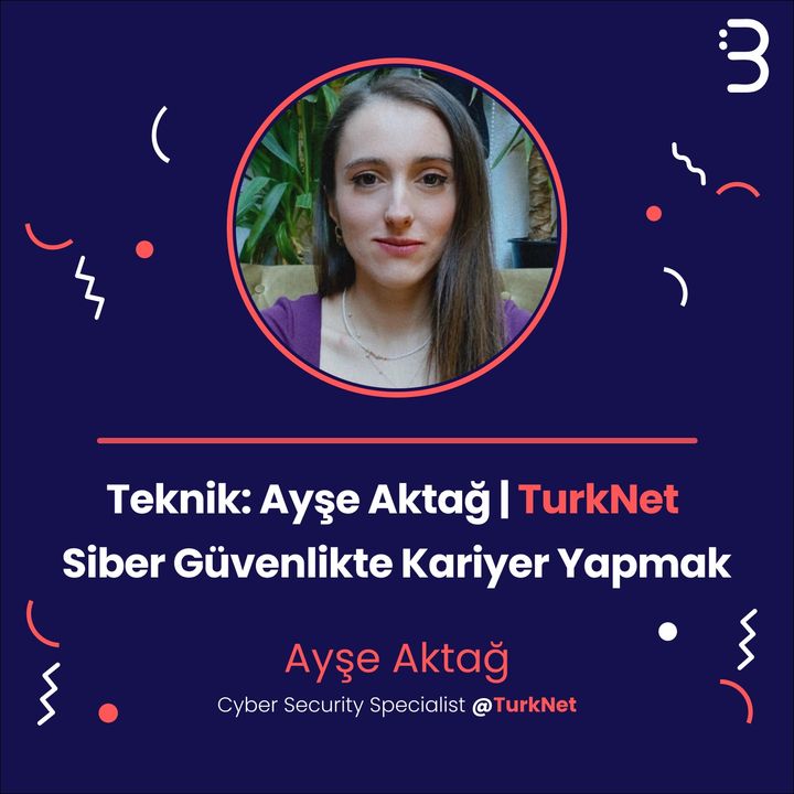 Teknik: Ayşe Aktağ | TurkNet - Siber Güvenlikte Kariyer Yapmak