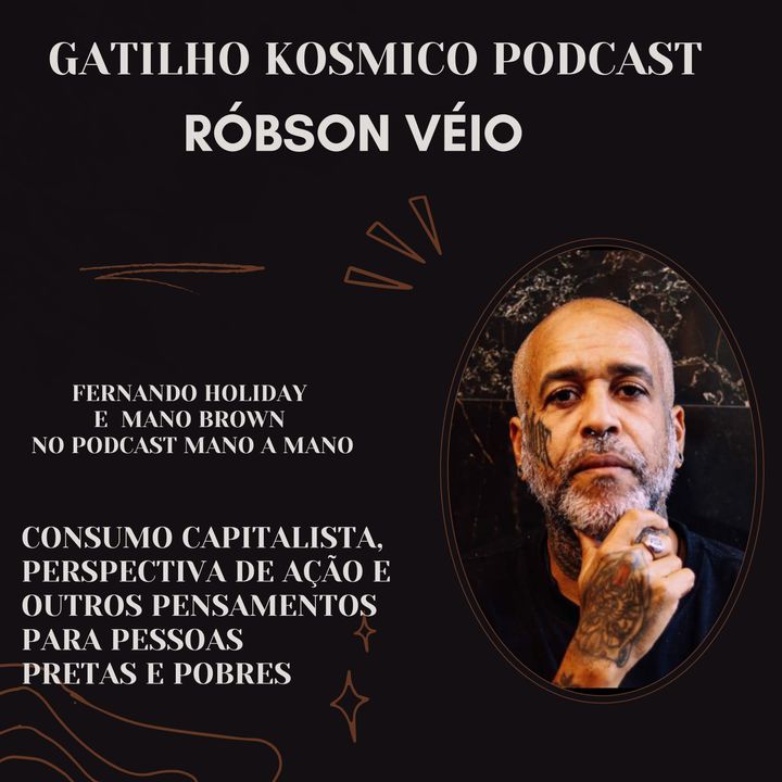 Gatilho Kosmico Ep 2 - Robson Véio sobre Fernando Holiday, Mano Brown e consumo capitalista