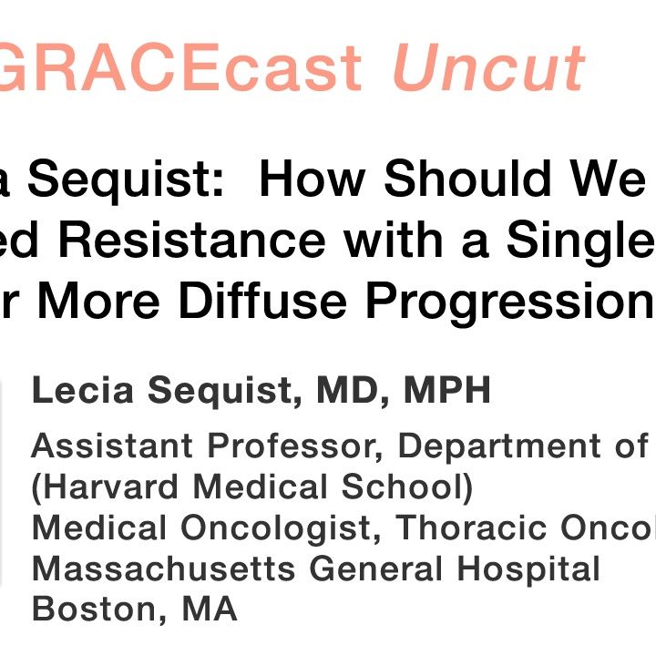 Dr. Lecia Sequist: How Should We Manage Acquired Resistance with a Single Lesion or More Diffuse Progression?