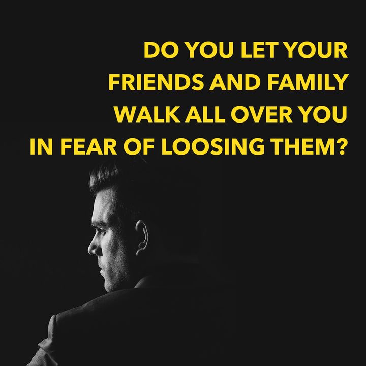 Not Standing Up for Yourself in Fear of Losing Them? [Ep. 555]