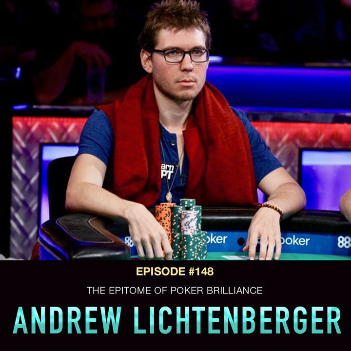 #148 Andrew "LuckyChewy" Lichtenberger: The Epitome of Poker Brilliance