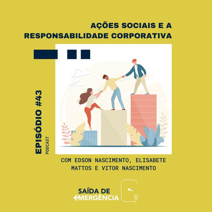 #43 - Ações Sociais e a Responsabilidade Corporativa com Edson Nascimento, Elisabete Mattos e Vitor Nascimento