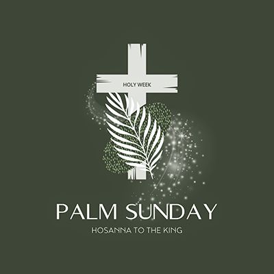 Palm Sunday: Celebrate Our King!