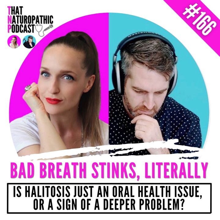 166: BAD BREATH STINKS, LITERALLY: But is it Just a Mouth Issue or Something Deeper?