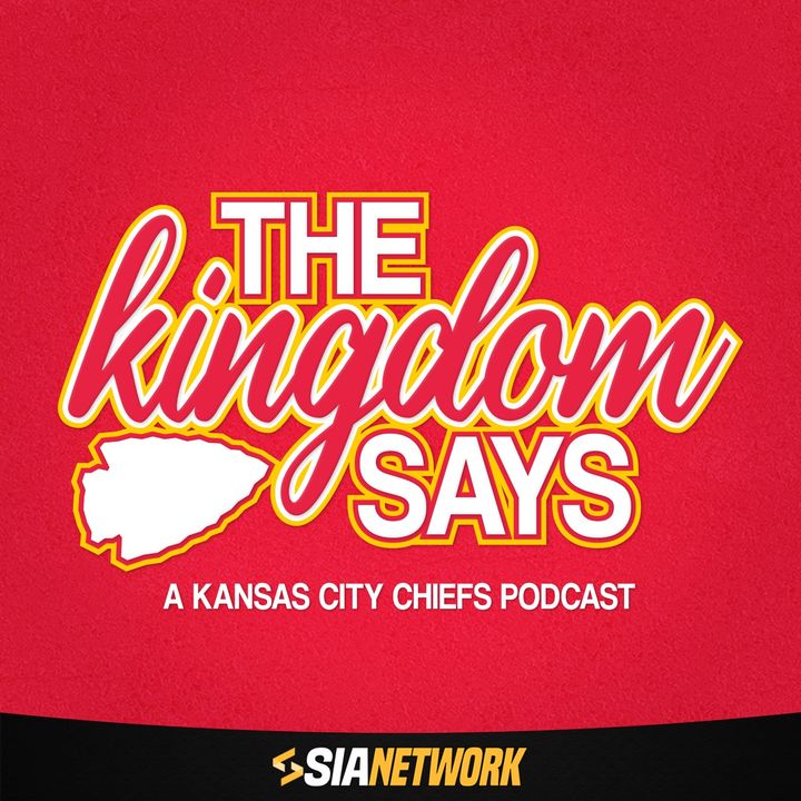 The Kingdom Says: A Kansas City Chiefs Podcast