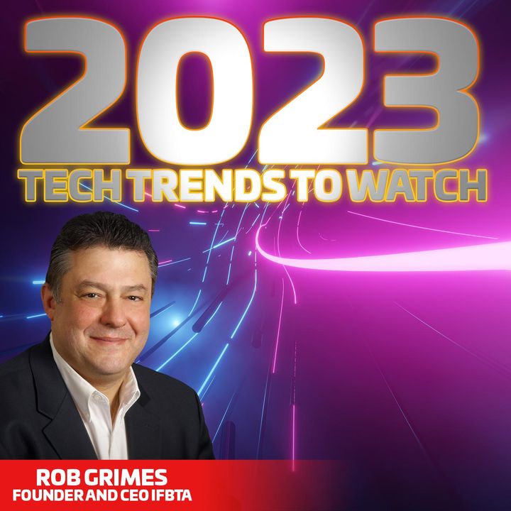 Tech Trends for 2023 With Rob Grimes