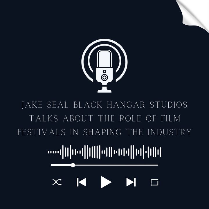 Jake Seal Black Hangar Studios Talks About The Role of Film Festivals in Shaping the Industry