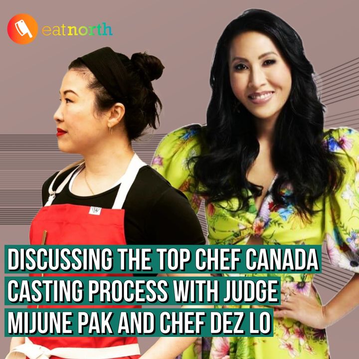 Discussing the Top Chef Canada casting process with Mijune Pak and Dez Lo