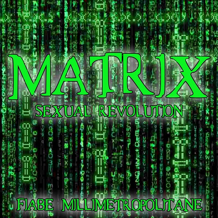 Puntata 11 - Matrix Sexual Revolution