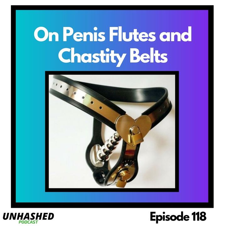 On Penis Flutes and Chastity Belts