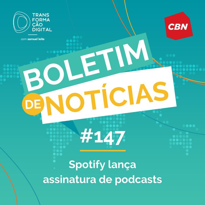 Transformação Digital CBN - Boletim de Notícias #147 - Spotify lança assinatura de podcasts