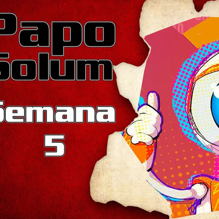 Papo Solum #22 - BBB21 - Semana 5
