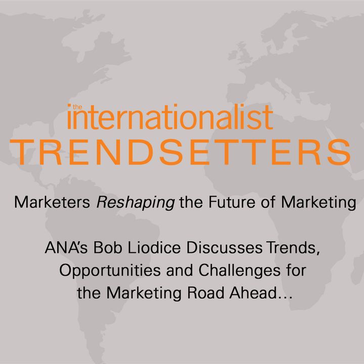 ANA’s Bob Liodice Discusses Trends, Opportunities and Challenges for the Marketing Road Ahead…