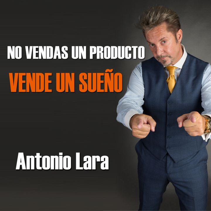 Antonio Lara - No vendas un producto, vende un sueño