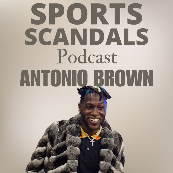 Antonio Brown - From Hall of Fame Bound to Fallen Superstar