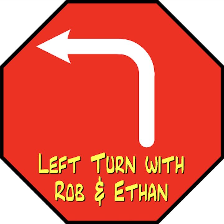 Left Turn with Rob and Ethan