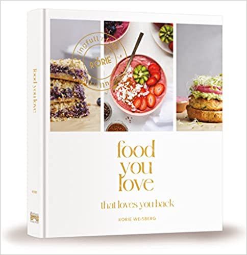 Rorie Weisberg - Food You Love that Loves You Back