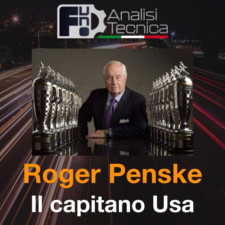 Speciale Roger Penske: Il capitano del Motorsport Usa