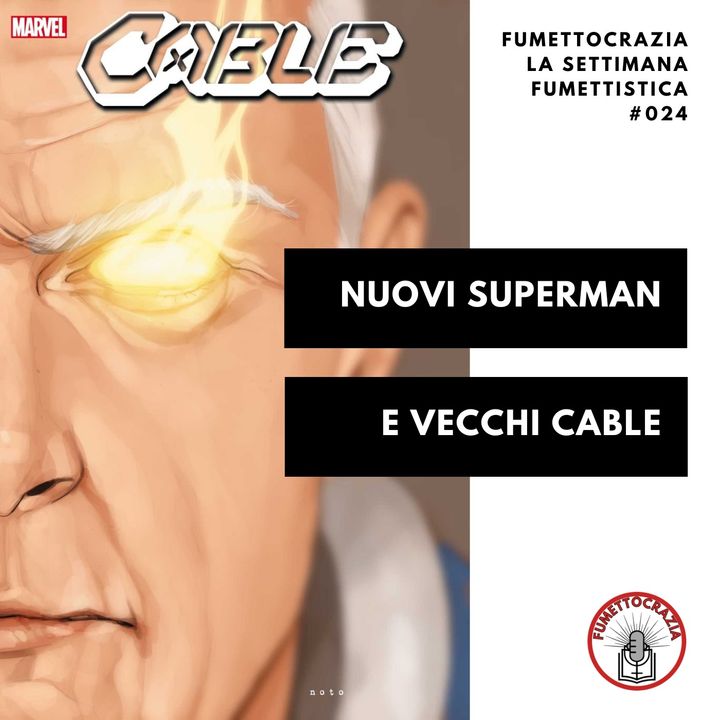 [#024] Nuovi Superman e Vecchi Cable