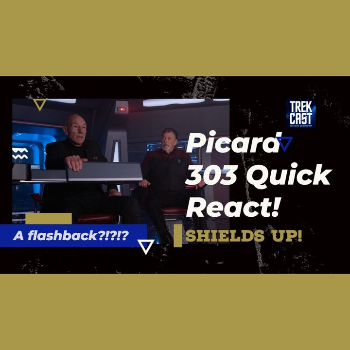 Picard 303 quick reactions review w/ Dan and Chad