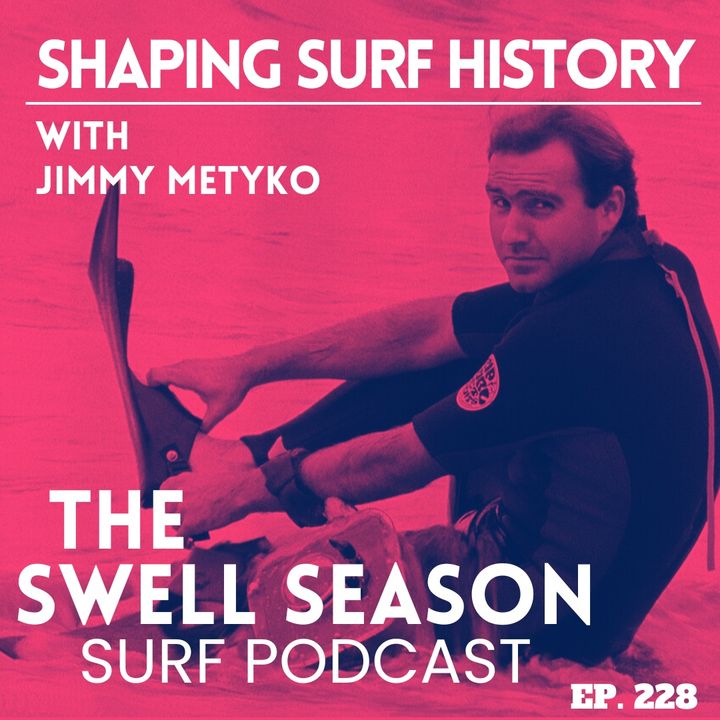 Shaping Surf History with Jimmy Metyko