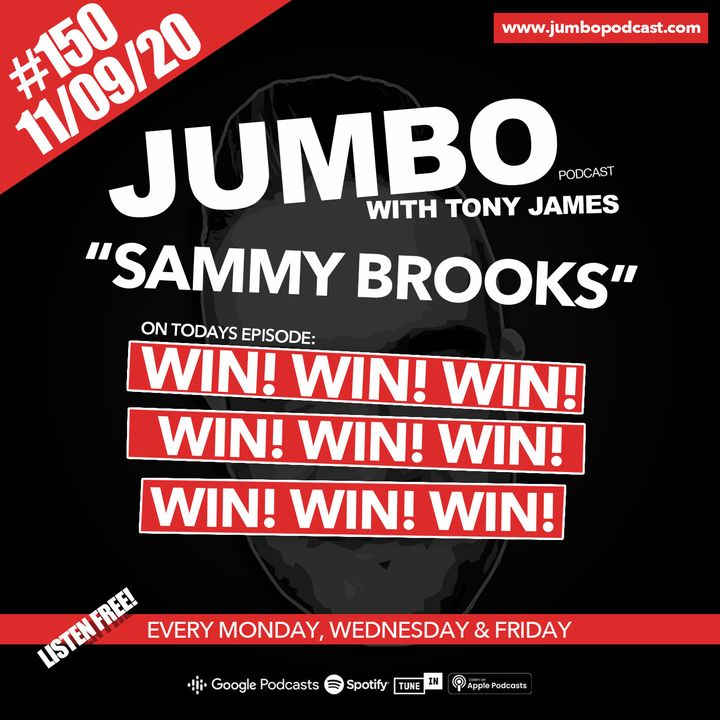 Jumbo Ep:150 - 11.09.20 - Sammy Brooks WIN! WIN! WIN!