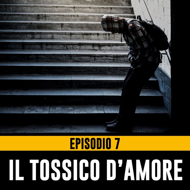 Uomini Terribili - Episodio 7 - Il Tossico d'Amore