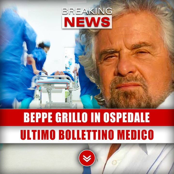 Beppe Grillo In Ospedale: Ultimo Bollettino Medico!