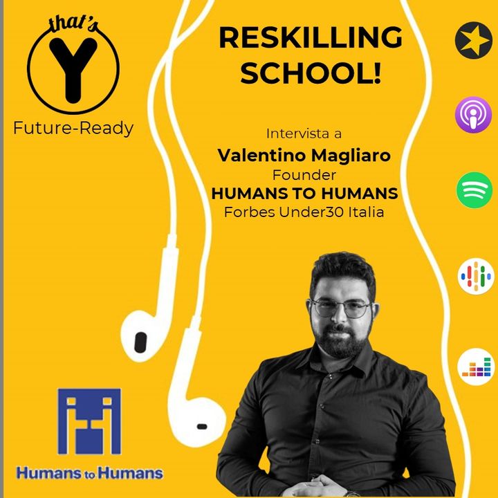 "Re.Skilling School" con Valentino Magliaro HUMANS TO HUMANS [Future Ready]