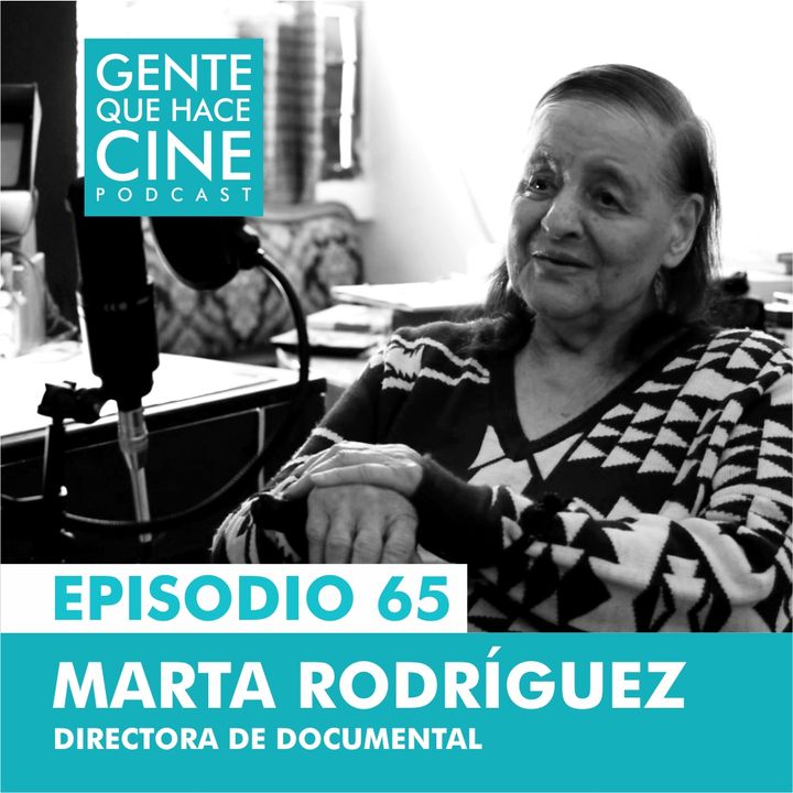 EP65: Hacer Documental toda una vida: Marta Rodríguez