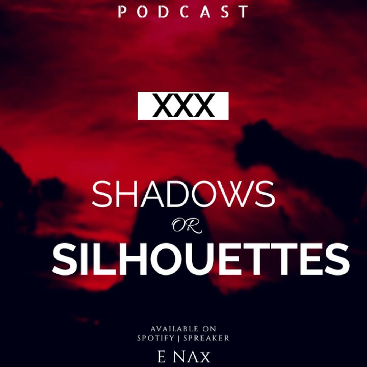 SHADOWS OR SILHOUETTES (XXX)