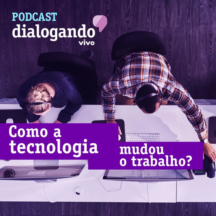 #010 - Podcast Dialogando  - Como a tecnologia mudou o trabalho?