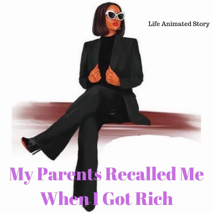 My Parents Recalled Me When I Got Rich