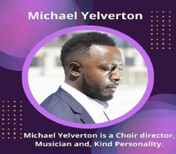 Michael Yelverton is a Choir director, Musician and, Kind Personality