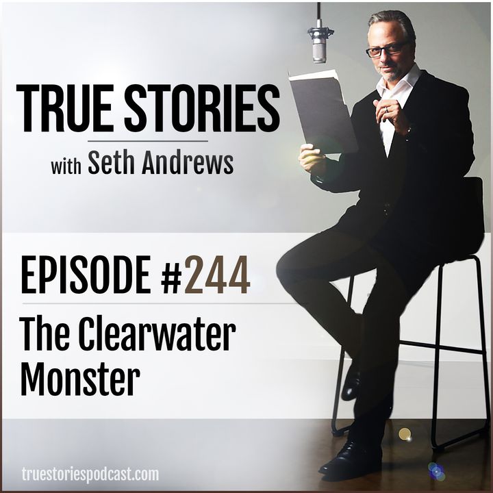 True Stories #244 - The Clearwater Monster