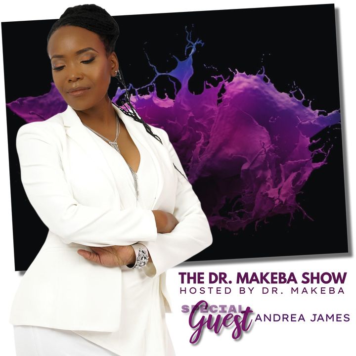 The Dr. Makeba Show, Hosted by Dr. Makeba Moring (Guest: Andrea James)