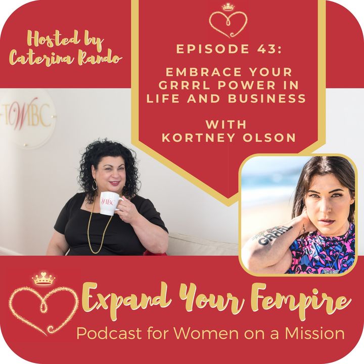 Embrace your GRRRL Power in Life and Business with Kortney Olson