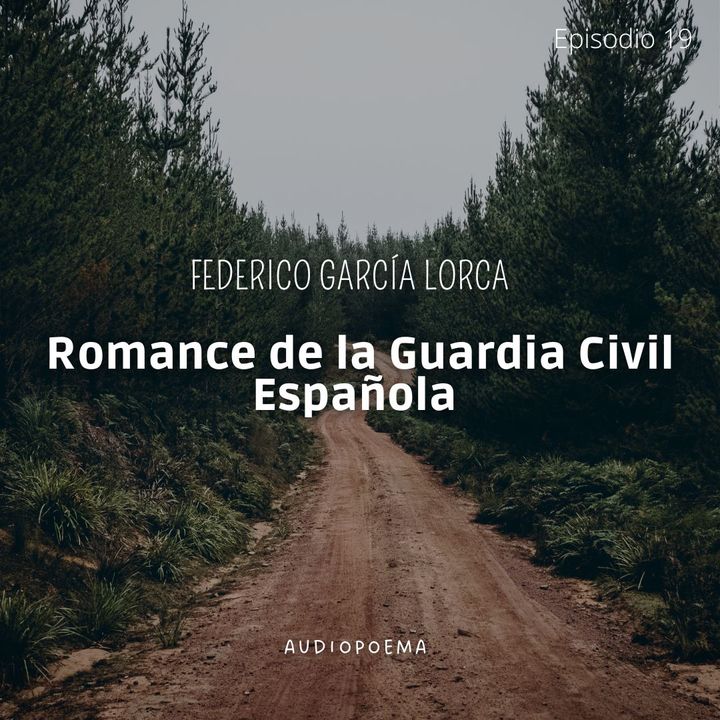 Episodio 19 - Recitado del Romance de la Guardia Civil Española De Federico García Lorca