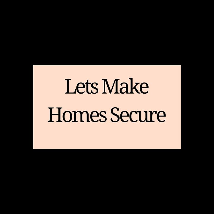 Lets Make Homes Secure